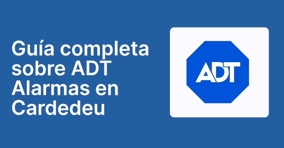 Guía completa sobre ADT Alarmas en Cardedeu